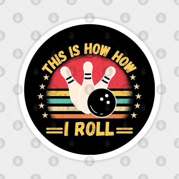 This is How i Roll Funny Bowling Quote For men women kids Bowlers Magnet by Peter smith